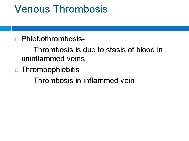 Venous Thrombosis Phlebothrombosis. Thrombosis is due to stasis of blood in uninflammed veins Thrombophlebitis