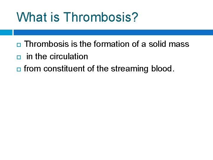 What is Thrombosis? Thrombosis is the formation of a solid mass in the circulation
