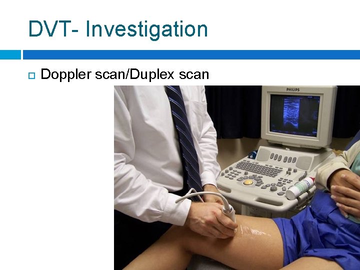 DVT- Investigation Doppler scan/Duplex scan 