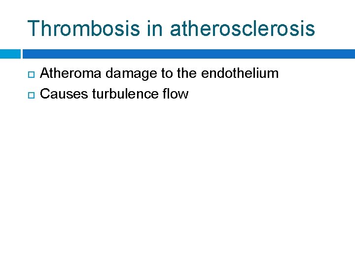 Thrombosis in atherosclerosis Atheroma damage to the endothelium Causes turbulence flow 