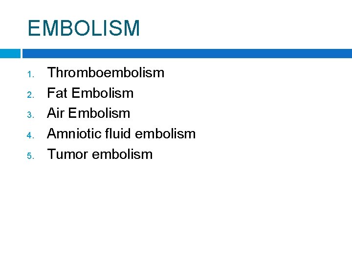 EMBOLISM 1. 2. 3. 4. 5. Thromboembolism Fat Embolism Air Embolism Amniotic fluid embolism