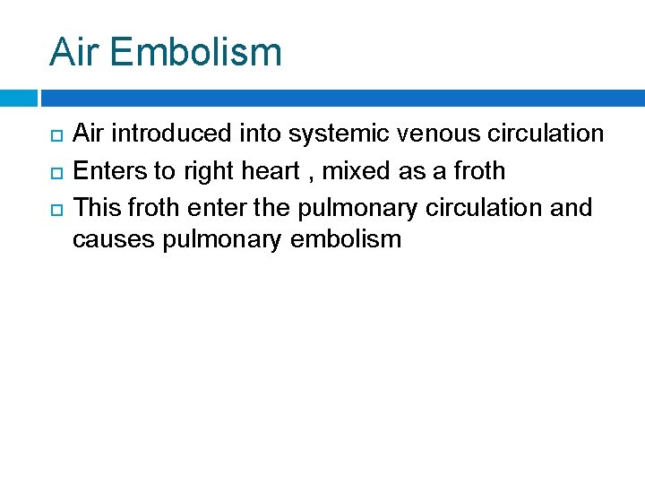 Air Embolism Air introduced into systemic venous circulation Enters to right heart , mixed