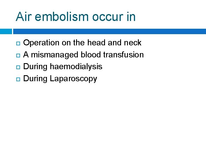 Air embolism occur in Operation on the head and neck A mismanaged blood transfusion