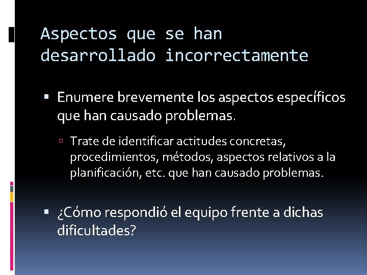 Aspectos que se han desarrollado incorrectamente Enumere brevemente los aspectos específicos que han causado