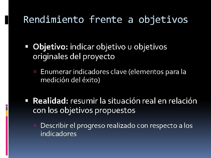 Rendimiento frente a objetivos Objetivo: indicar objetivo u objetivos originales del proyecto Enumerar indicadores