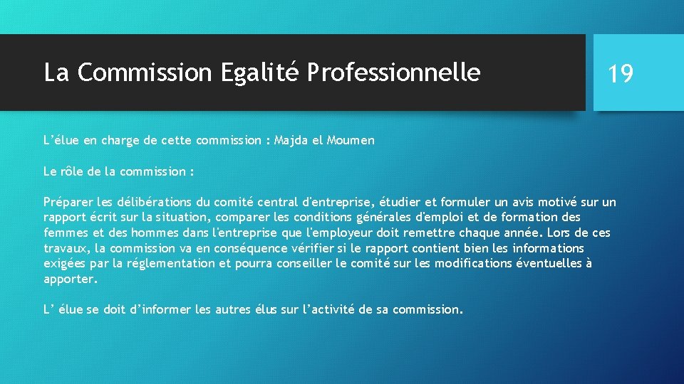 La Commission Egalité Professionnelle 19 L’élue en charge de cette commission : Majda el