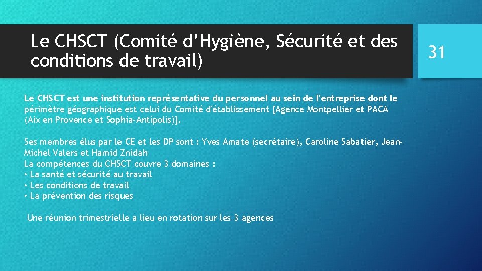 Le CHSCT (Comité d’Hygiène, Sécurité et des conditions de travail) Le CHSCT est une