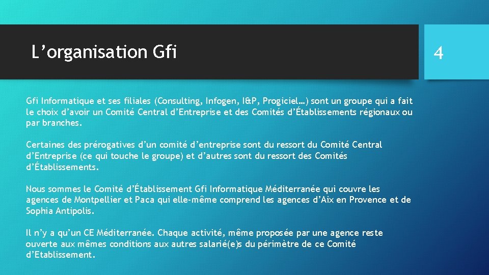 L’organisation Gfi Informatique et ses filiales (Consulting, Infogen, I&P, Progiciel…) sont un groupe qui