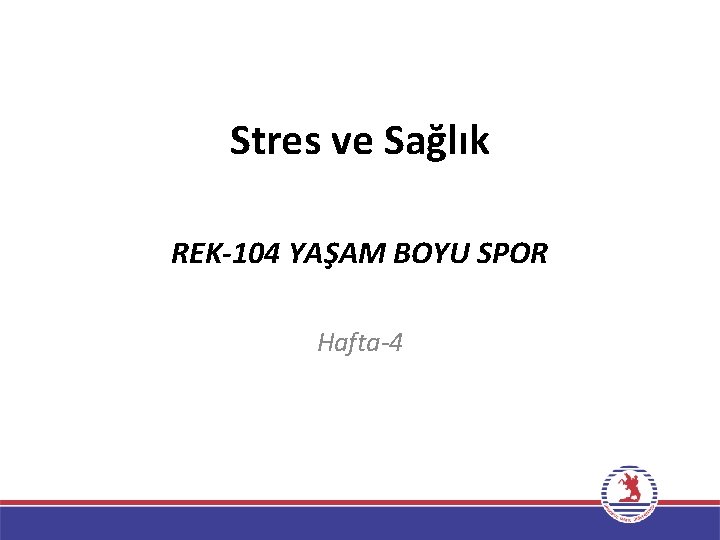 Stres ve Sağlık REK-104 YAŞAM BOYU SPOR Hafta-4 