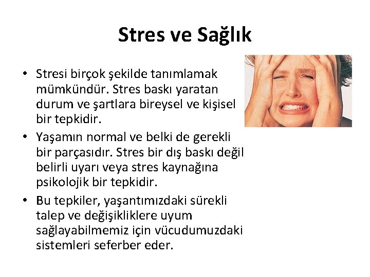 Stres ve Sağlık • Stresi birçok şekilde tanımlamak mümkündür. Stres baskı yaratan durum ve
