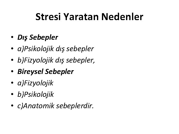 Stresi Yaratan Nedenler • • Dış Sebepler a)Psikolojik dış sebepler b)Fizyolojik dış sebepler, Bireysel