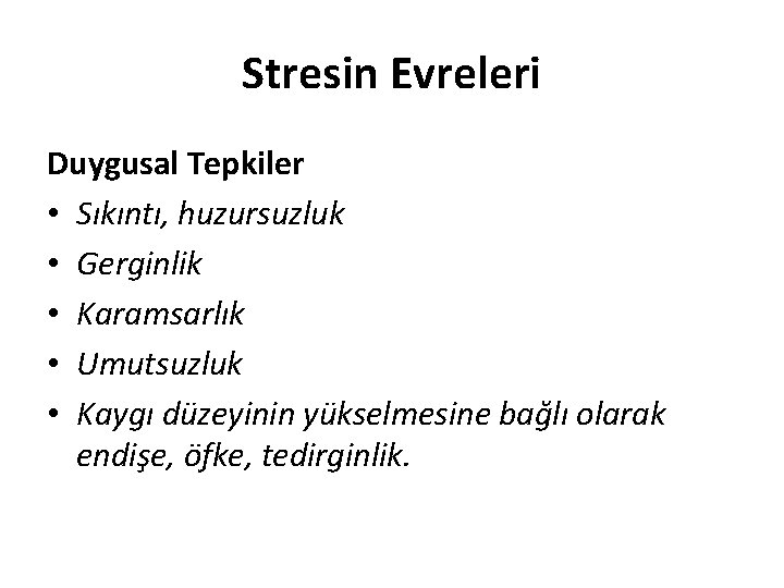 Stresin Evreleri Duygusal Tepkiler • Sıkıntı, huzursuzluk • Gerginlik • Karamsarlık • Umutsuzluk •