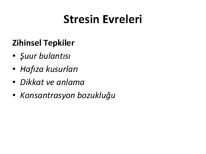 Stresin Evreleri Zihinsel Tepkiler • Şuur bulantısı • Hafıza kusurları • Dikkat ve anlama