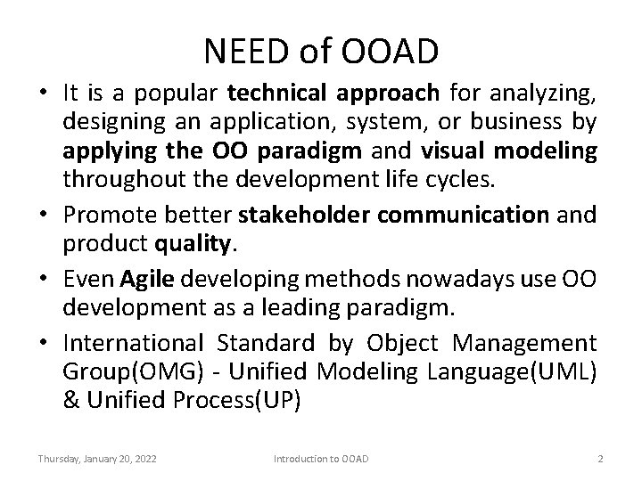 NEED of OOAD • It is a popular technical approach for analyzing, designing an