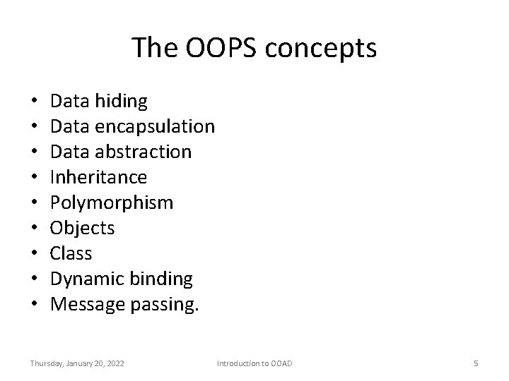 The OOPS concepts • • • Data hiding Data encapsulation Data abstraction Inheritance Polymorphism