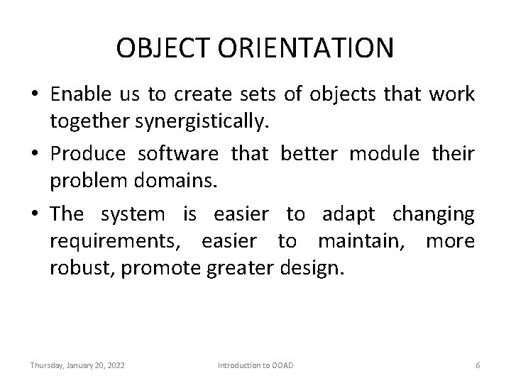 OBJECT ORIENTATION • Enable us to create sets of objects that work together synergistically.