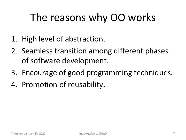 The reasons why OO works 1. High level of abstraction. 2. Seamless transition among