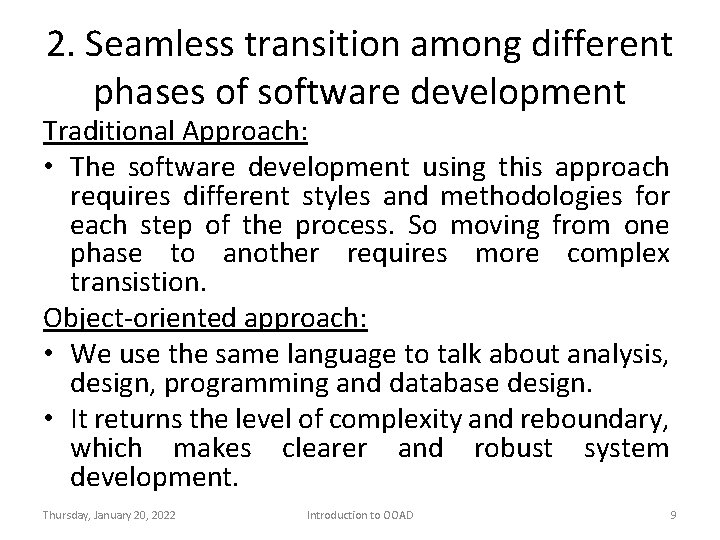 2. Seamless transition among different phases of software development Traditional Approach: • The software