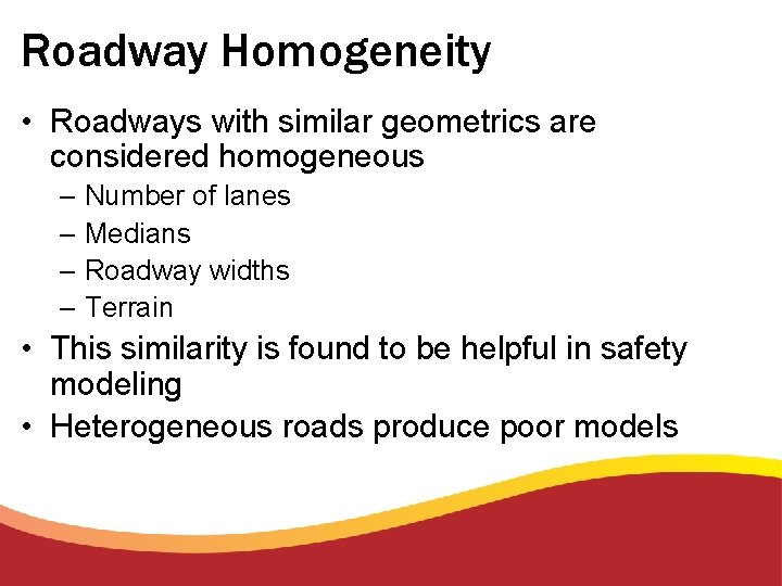 Roadway Homogeneity • Roadways with similar geometrics are considered homogeneous – Number of lanes