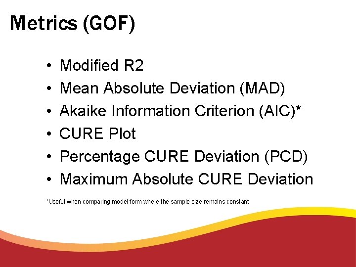 Metrics (GOF) • • • Modified R 2 Mean Absolute Deviation (MAD) Akaike Information
