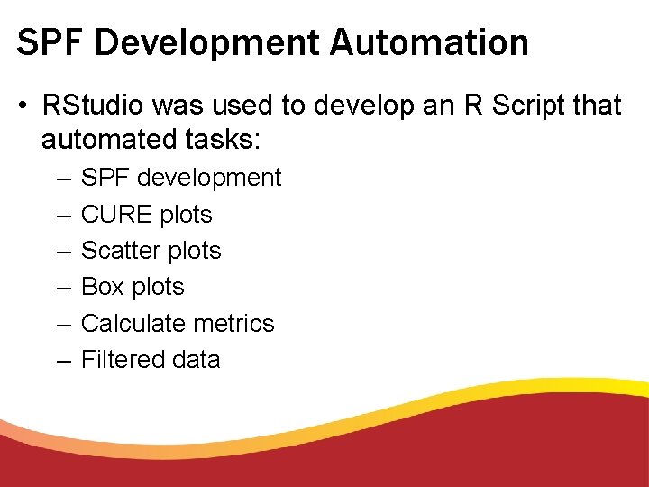 SPF Development Automation • RStudio was used to develop an R Script that automated