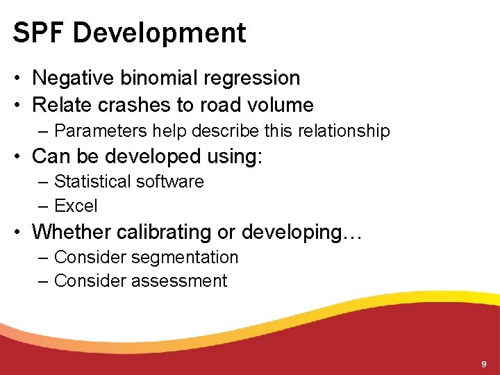SPF Development • Negative binomial regression • Relate crashes to road volume – Parameters SPF Development • Negative binomial regression • Relate crashes to road volume – Parameters