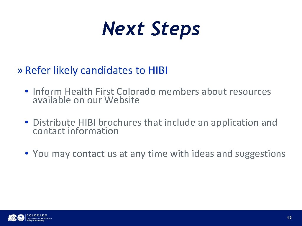 Next Steps » Refer likely candidates to HIBI • Inform Health First Colorado members