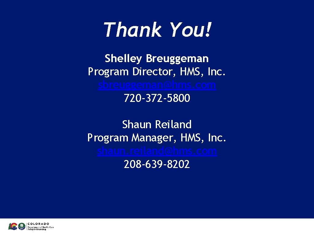 Thank You! Shelley Breuggeman Program Director, HMS, Inc. sbreuggeman@hms. com 720 -372 -5800 Shaun