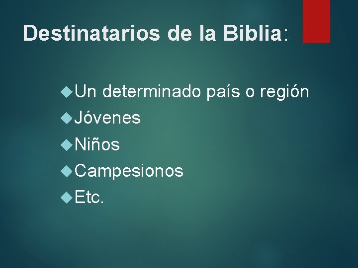 Destinatarios de la Biblia: Un determinado país o región Jóvenes Niños Campesionos Etc. 