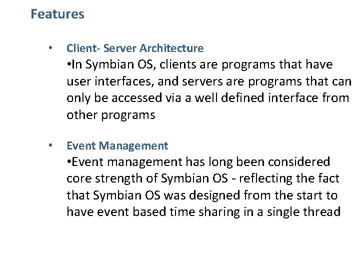 Features • Client- Server Architecture • In Symbian OS, clients are programs that have