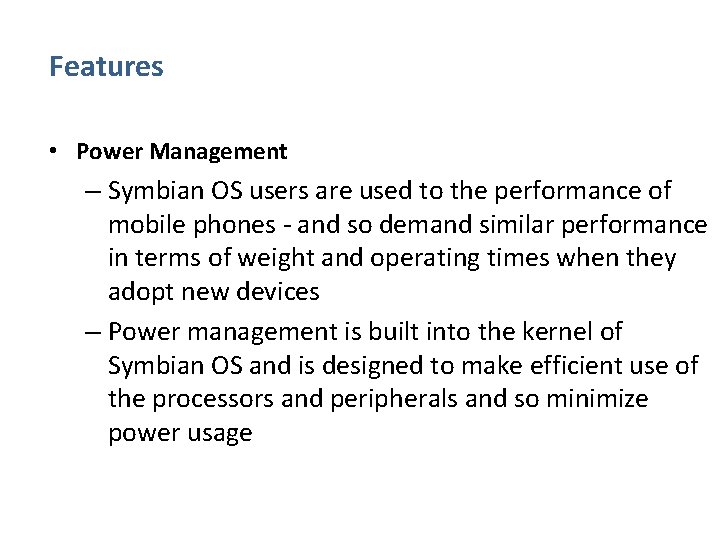 Features • Power Management – Symbian OS users are used to the performance of