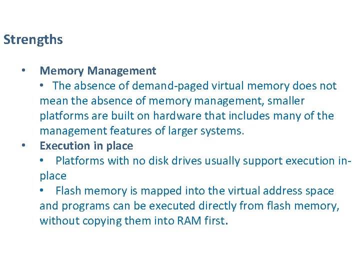 Strengths • • Memory Management • The absence of demand-paged virtual memory does not