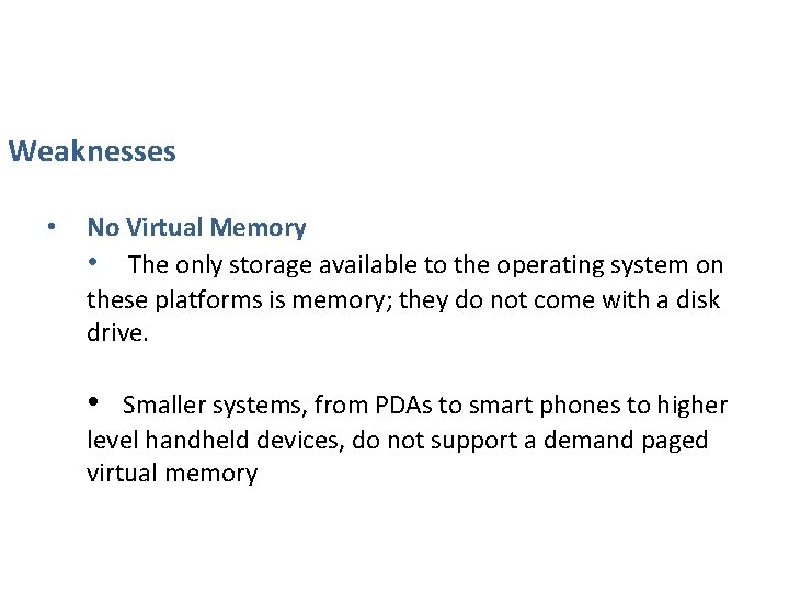 Weaknesses • No Virtual Memory • The only storage available to the operating system