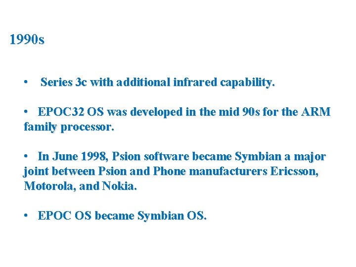 1990 s • Series 3 c with additional infrared capability. • EPOC 32 OS