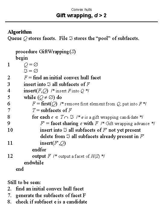 Convex hulls Gift wrapping, d > 2 Algorithm Queue Q stores facets. File stores Convex hulls Gift wrapping, d > 2 Algorithm Queue Q stores facets. File stores