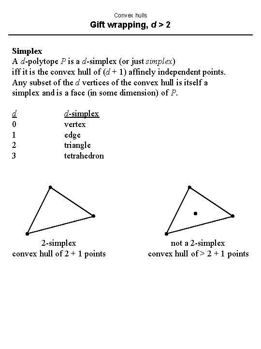 Convex hulls Gift wrapping, d > 2 Simplex A d-polytope P is a d-simplex Convex hulls Gift wrapping, d > 2 Simplex A d-polytope P is a d-simplex