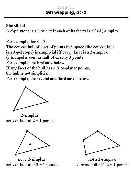Convex hulls Gift wrapping, d > 2 Simplicial A d-polytope is simplicial if each Convex hulls Gift wrapping, d > 2 Simplicial A d-polytope is simplicial if each