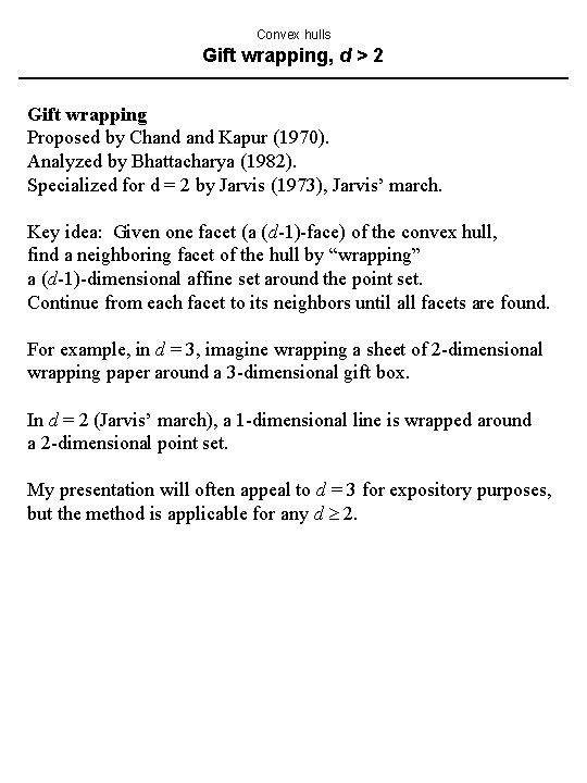 Convex hulls Gift wrapping, d > 2 Gift wrapping Proposed by Chand Kapur (1970). Convex hulls Gift wrapping, d > 2 Gift wrapping Proposed by Chand Kapur (1970).