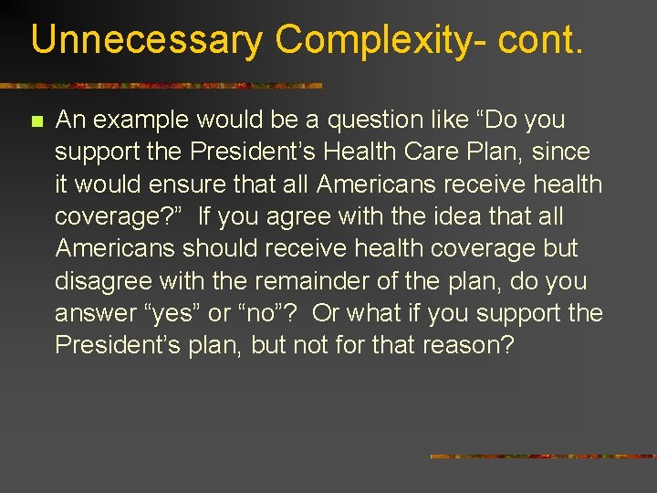 Unnecessary Complexity- cont. n An example would be a question like “Do you support