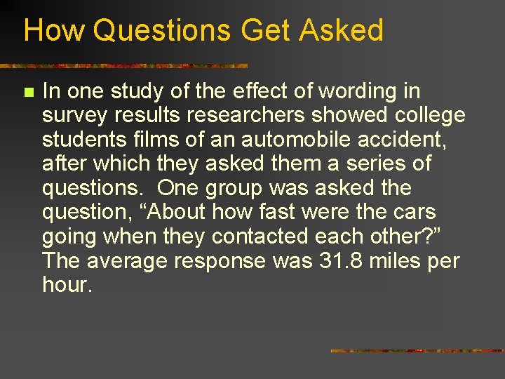How Questions Get Asked n In one study of the effect of wording in
