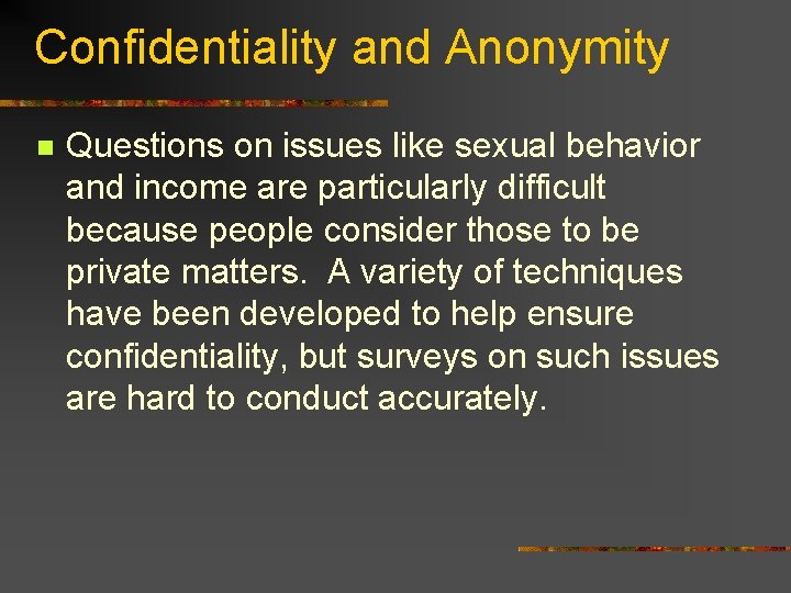 Confidentiality and Anonymity n Questions on issues like sexual behavior and income are particularly