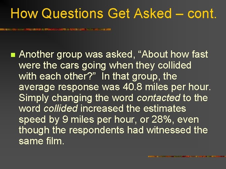 How Questions Get Asked – cont. n Another group was asked, “About how fast