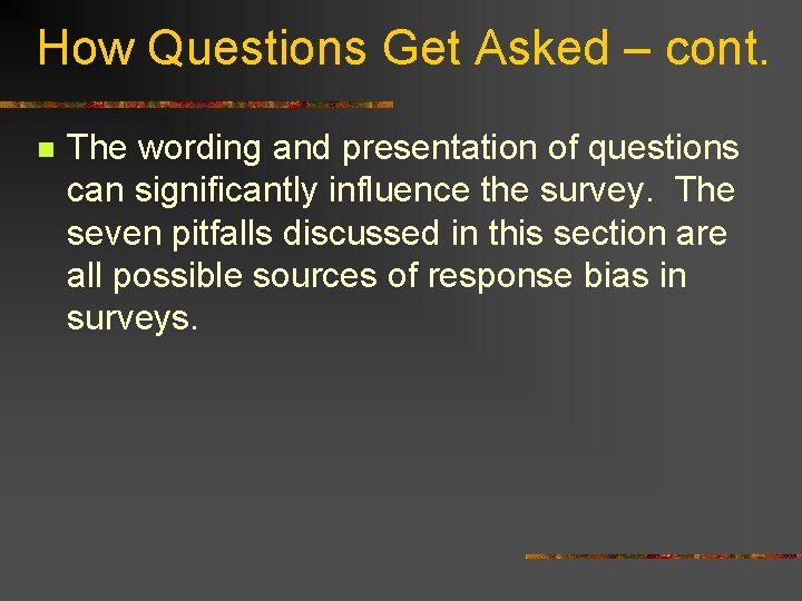 How Questions Get Asked – cont. n The wording and presentation of questions can