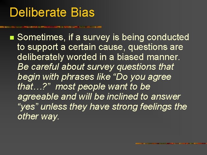 Deliberate Bias n Sometimes, if a survey is being conducted to support a certain