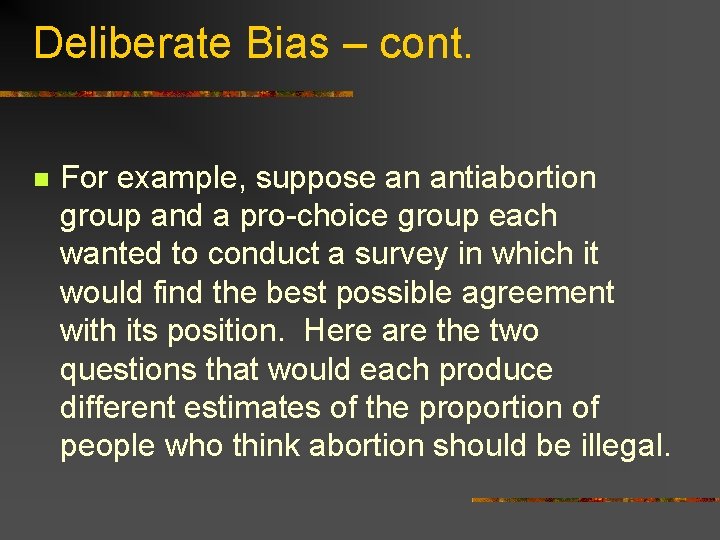 Deliberate Bias – cont. n For example, suppose an antiabortion group and a pro-choice