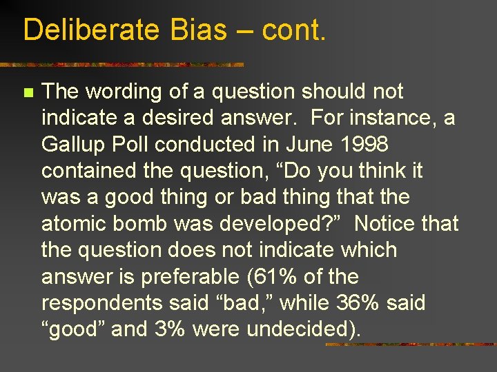 Deliberate Bias – cont. n The wording of a question should not indicate a