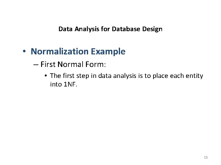 Data Analysis for Database Design • Normalization Example – First Normal Form: • The