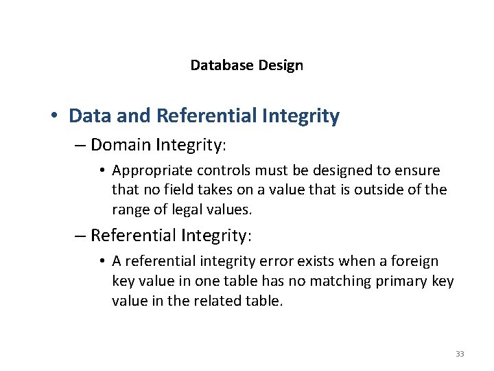 Database Design • Data and Referential Integrity – Domain Integrity: • Appropriate controls must