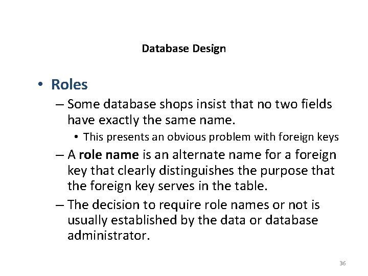 Database Design • Roles – Some database shops insist that no two fields have