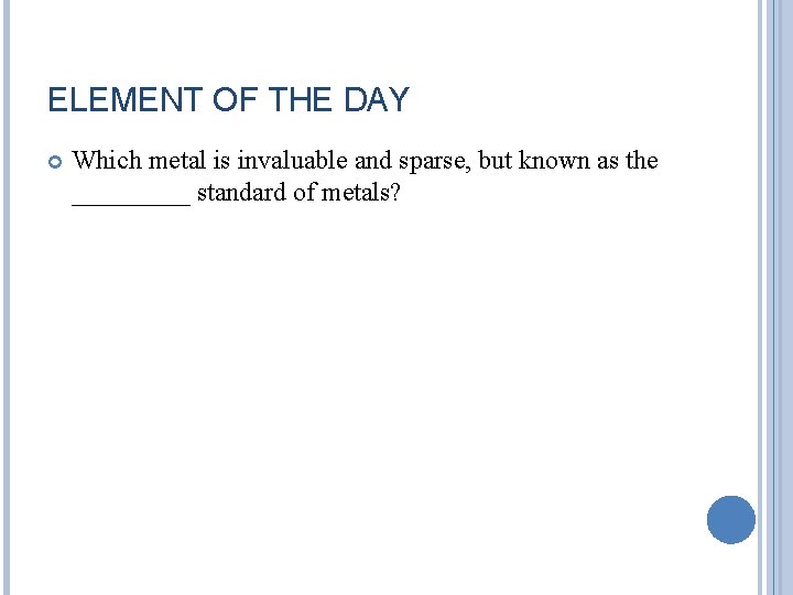 ELEMENT OF THE DAY Which metal is invaluable and sparse, but known as the